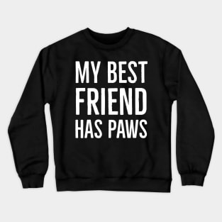 My Best Friend Has Paws Crewneck Sweatshirt